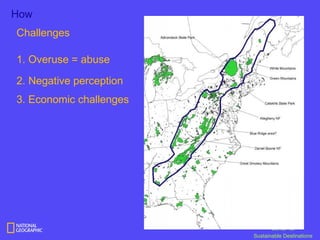 How
Challenges

1. Overuse = abuse

2. Negative perception
3. Economic challenges




                                Center for
                         Sustainable Destinations
 