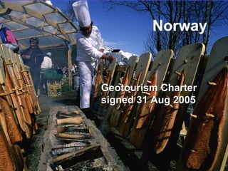 Norway


Geotourism Charter
signed 31 Aug 2005




                     Center for
              Sustainable Destinations
 