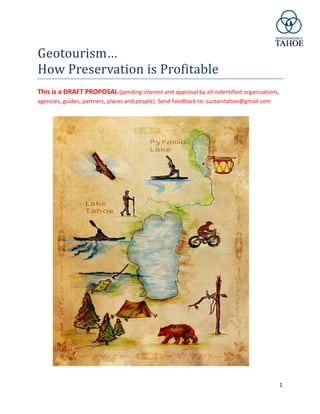 1
Geotourism…
How Preservation is Profitable
DRAFT (pending approval by indentified organizations, agencies, guides, partners, places and
people). Feedback to: sustaintahoe@gmail.com
 