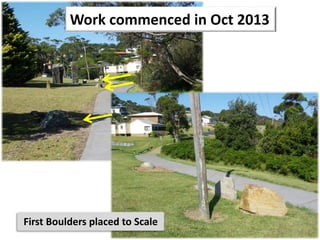 First Boulders placed to Scale
Work commenced in Oct 2013
 