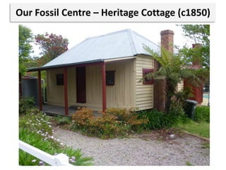 Our Fossil Centre – Heritage Cottage (c1850)
 