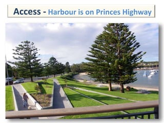 Access - Harbour is on Princes Highway
 