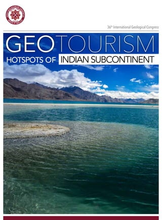 HOTSPOTS OF INDIAN SUBCONTINENT
36th
International Geological Congress
GEOTOURISM
 