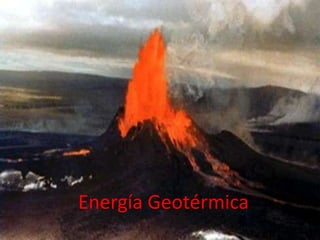 Energía Geotérmica
 