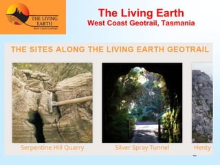 45
The Living Earth
West Coast Geotrail, Tasmania
 