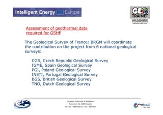 Assessment of geothermal data
required for GSHP

The Geological Survey of France: BRGM will coordinate
the contribution on...