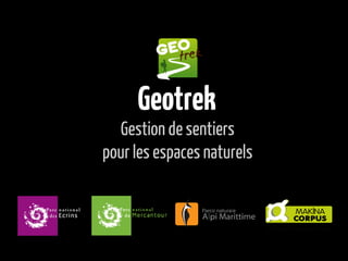 Geotrek
Gestion de sentiers
pour les espaces naturels
 