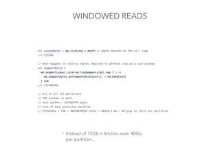 WINDOWED READS
• The solution is to pack segments into
desired windows based on the input
format requirements
• After all ...