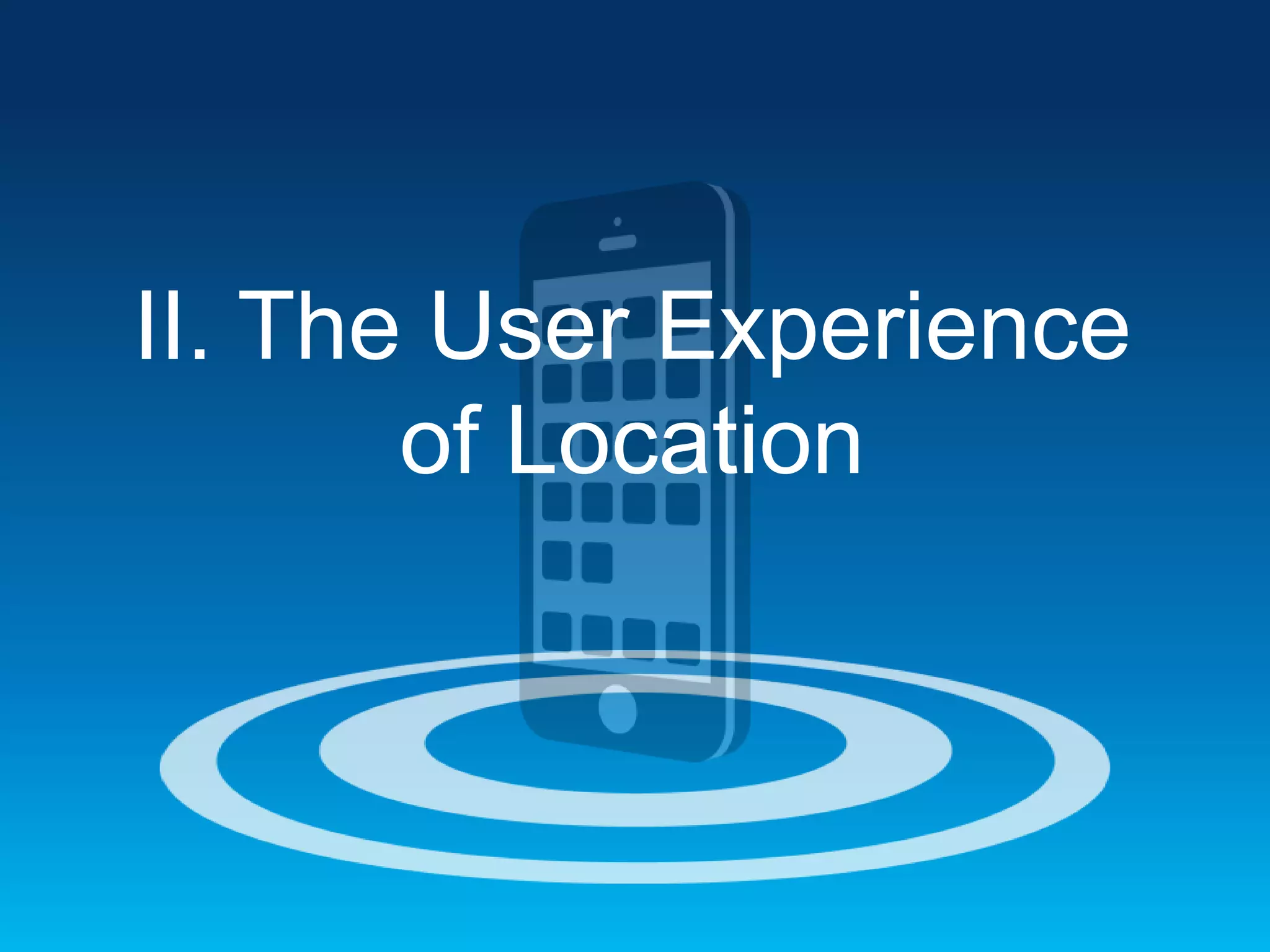 II. The User Experience
of Location

 