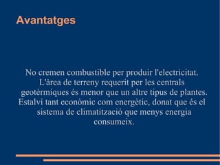 En les centrals geotèrmiques hi ha tres circuits independents: el principal (el que transporta el vapor d'aigua a la turbina), el secundari (el de refrigeració) i el terciari (el que s'utilitza per escalfar l'aigua que va a la turbina). Al terciari hi ha uns tubs que porten aigua i arriben a una certa profunditat, aquests porten aigua que escalfa l'aigua del circuit primàri fins a l'evaporació, aquest vapor mou la turbina que connectada a un alternador genera electricitat. Finalment, el vapor que s'ha utilitzat per moure la turbina passa per el condensador on es refreda per poder-se tornar a utilitzar. 