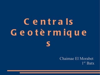 Centrals Geotèrmiques Chaimae El Morabet  1 er  Batx 