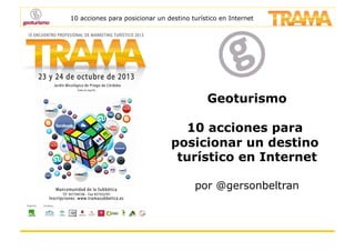 10 acciones para posicionar un destino turístico en Internet

Geoturismo
10 acciones para
posicionar un destino
turístico en Internet
por @gersonbeltran

 