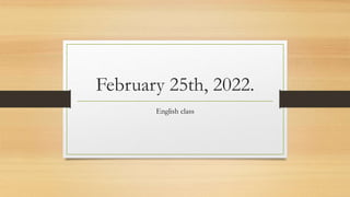 February 25th, 2022.
English class
 