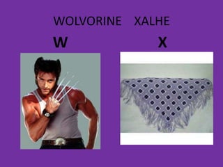 WOLVORINE XALHE
W X