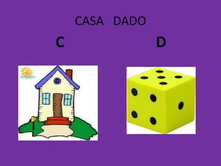 CASA DADO
C D
