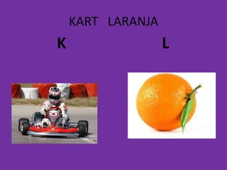 KART LARANJA
K L