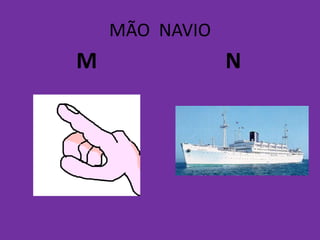 MÃO NAVIO
M N
