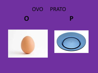 OVO PRATO
O P