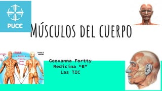 Músculos del cuerpo
Geovanna Fortty
Medicina “B”
Las TIC
 