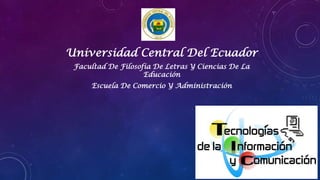 Universidad Central Del Ecuador
Facultad De Filosofía De Letras Y Ciencias De La
Educación
Escuela De Comercio Y Administración
 