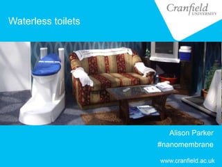 Waterless toilets
Alison Parker
#nanomembrane
 