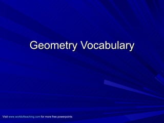 Geometry Vocabulary Visit  www.worldofteaching.com  for more free powerpoints 