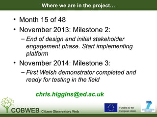 Where we are in the project…

• Month 15 of 48
• November 2013: Milestone 2:
– End of design and initial stakeholder
engag...