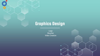 Graphics Design
Logo
Boucher
Video Creation
 