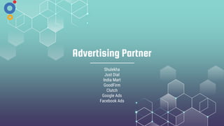 Advertising Partner
Shulekha
Just Dial
India Mart
GoodFirm
Clutch
Google Ads
Facebook Ads
 