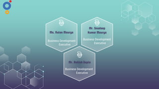 Ms. Nutan Maurya
Business Development
Executive
Mr. Snadeep
Kumar Maurya
Business Development
Executive
Mr. Ashish Gupta
Business Development
Executive
 