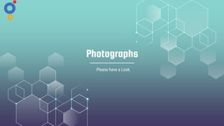 Photographs
Please have a Look.
 