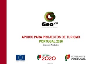 APOIOS PARA PROJECTOS DE TURISMO
PORTUGAL 2020
Fevereiro de 2016
Inovação Produtiva
 
