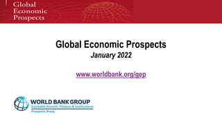 Global Economic Prospects
January 2022
www.worldbank.org/gep
 