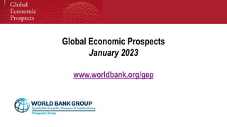 Global Economic Prospects
January 2023
www.worldbank.org/gep
 