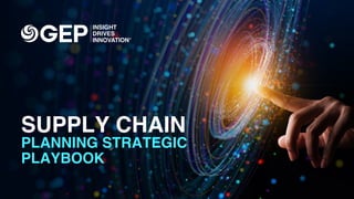 1
STRATEGY | SOFTWARE | MANAGED SERVICES
SUPPLY CHAIN
PLANNING STRATEGIC
PLAYBOOK
 
