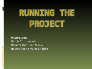 Integrantes: García Cruz Joaquín Ramírez Díaz Juan Manuel Rosete Osorio Marcos Adrian 