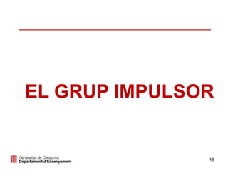 16
EL GRUP IMPULSOR
 
