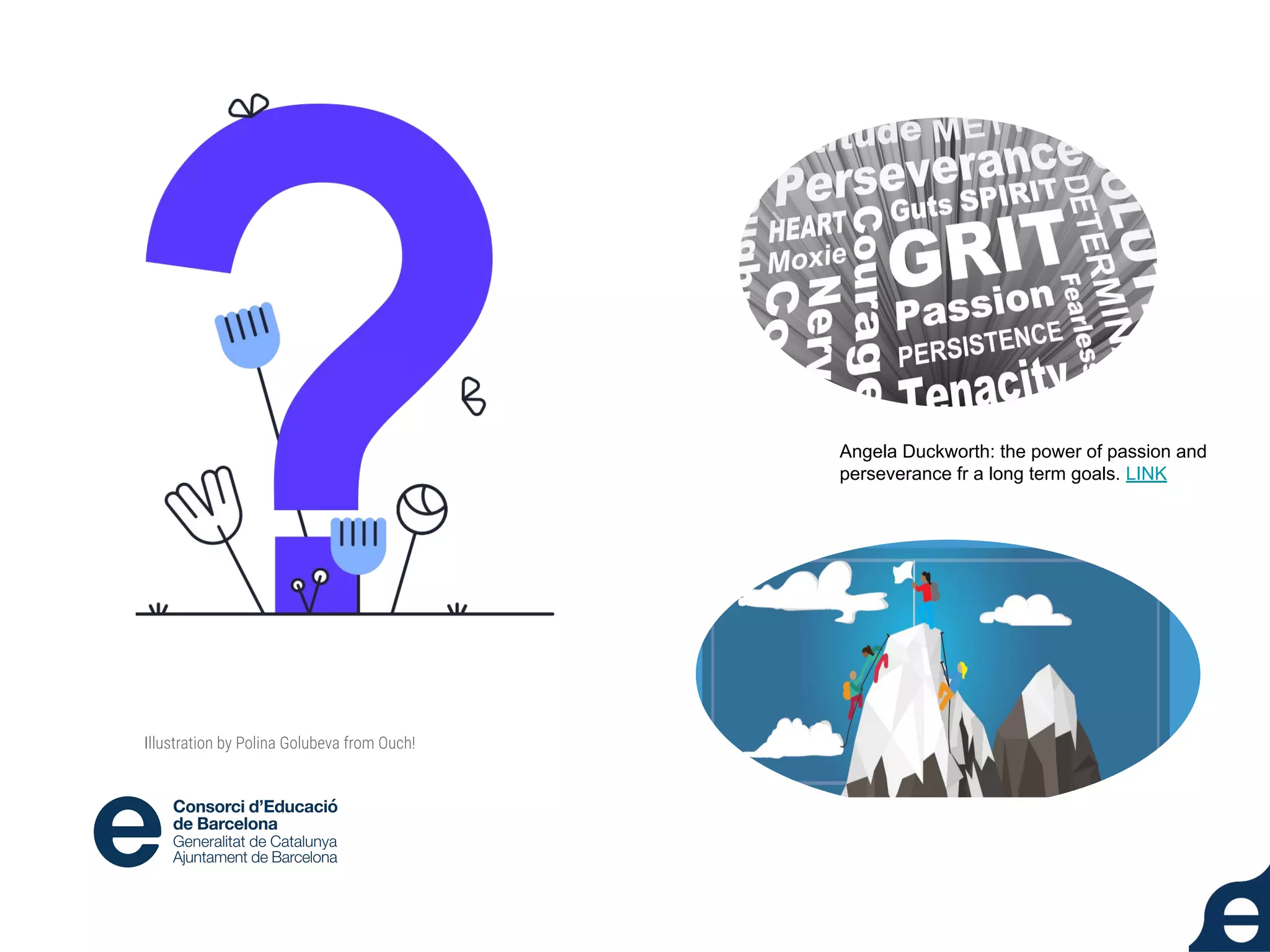 Illustration by Polina Golubeva from Ouch!
Angela Duckworth: the power of passion and
perseverance fr a long term goals. LINK
 