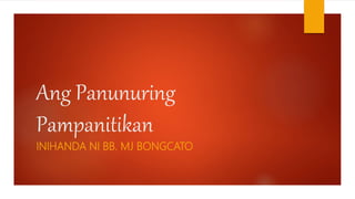 Ang Panunuring
Pampanitikan
INIHANDA NI BB. MJ BONGCATO
 