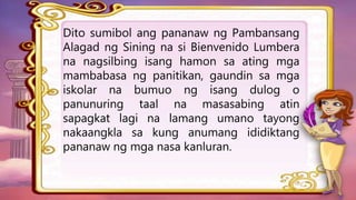 Dito sumibol ang pananaw ng Pambansang
Alagad ng Sining na si Bienvenido Lumbera
na nagsilbing isang hamon sa ating mga
mambabasa ng panitikan, gaundin sa mga
iskolar na bumuo ng isang dulog o
panunuring taal na masasabing atin
sapagkat lagi na lamang umano tayong
nakaangkla sa kung anumang ididiktang
pananaw ng mga nasa kanluran.
 