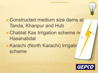 Constructed medium size dams at Tanda, Khanpur and Hub Chablat Kas Irrigation scheme near Hasanabdal Karachi (North Karachi) Irrigation scheme 12www.saifullahkhalid.com