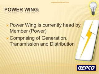 Power Wing is currently head by Member (Power) Comprising of Generation, Transmission and Distribution Power Wing:13www.saifullahkhalid.com