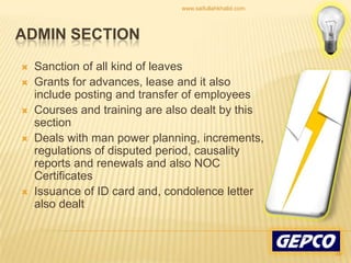 Sanction of all kind of leaves Grants for advances, lease and it also include posting and transfer of employees Courses and training are also dealt by this section Deals with man power planning, increments, regulations of disputed period, causality reports and renewals and also NOC Certificates Issuance of ID card and, condolence letter also dealt ADMIN SECTION39www.saifullahkhalid.com