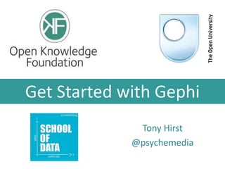 Get Started with Gephi
Tony Hirst
@psychemedia
 