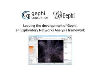 Leading the development of Gephi,
an Exploratory Networks Analysis framework
 