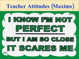 Teacher Attitudes (Maxims) Insert Needed!!!!! 