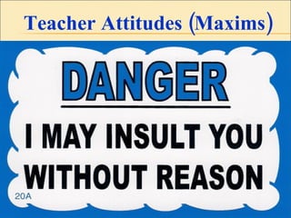 Teacher Attitudes (Maxims) Insert Needed!!!!! 