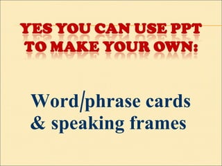 Word/phrase cards & speaking frames  