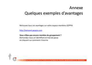 LE	GEPPIA	C’EST	AUSSI	
• 	Des	ac5ons	de	communica5on	groupées	
• 	Un	livre	blanc	collabora5f	
• 	Un	blog	par5cipa5f	
www.packaging-trends.com
 