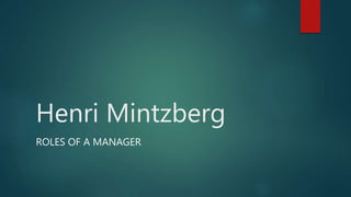 Henri Mintzberg
ROLES OF A MANAGER
 